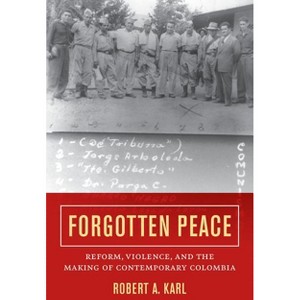 Forgotten Peace - (Violence in Latin American History) by  Robert A Karl (Paperback) - 1 of 1