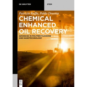 Chemical Enhanced Oil Recovery - (De Gruyter Stem) by  Patrizio Raffa & Pablo Druetta (Paperback) - 1 of 1