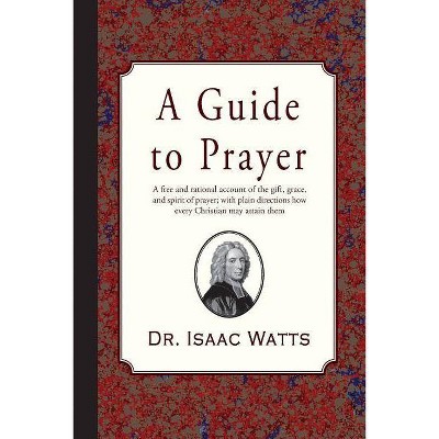 A Guide to Prayer - by  Isaac Watts (Paperback)