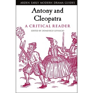 Antony and Cleopatra: A Critical Reader - (Arden Early Modern Drama Guides) by  Domenico Lovascio & Andrew Hiscock & Lisa Hopkins (Paperback) - 1 of 1