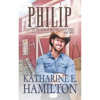 Philip - (The Brothers of Hastings Ranch) by  Katharine E Hamilton (Paperback)