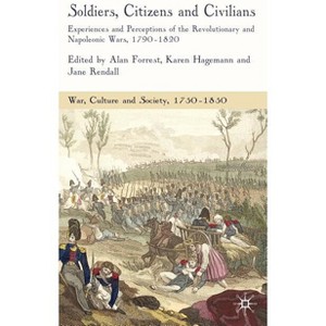 Soldiers, Citizens and Civilians - (War, Culture and Society, 1750-1850) by  A Forrest & K Hagemann & J Rendall (Hardcover) - 1 of 1