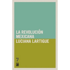 La revoluci n Mexicana - (Historias Desde Abajo) by  Luciana Lartigue (Paperback) - 1 of 1