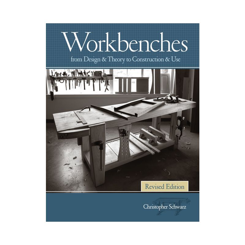 Workbenches Revised Edition - by  Christopher Schwarz (Hardcover), 1 of 2