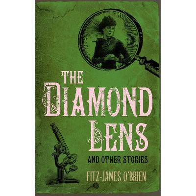 The Diamond Lens and Other Stories - by  Fitz-James O'Brien (Paperback)