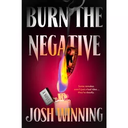 Burn the Negative - by  Josh Winning (Hardcover)