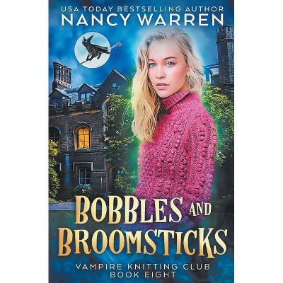 Bobbles and Broomsticks - (Vampire Knitting Club) by  Nancy Warren (Paperback)