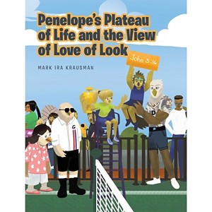 Penelope's Plateau of Life and the View of Love of Look - by  Mark Ira Krausman (Hardcover) - 1 of 1