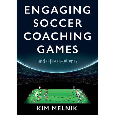 Engaging Soccer Coaching Games - by  Kim Melnik (Paperback)