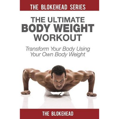 The Ultimate Body Weight Workout - by  The Blokehead (Paperback)