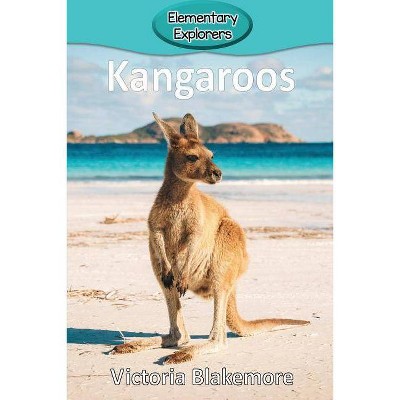 Kangaroos - (Elementary Explorers) by  Victoria Blakemore (Paperback)