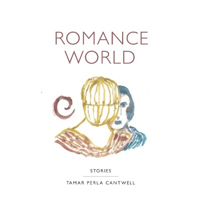 Romance World - by  Tamar Perla Cantwell (Paperback)