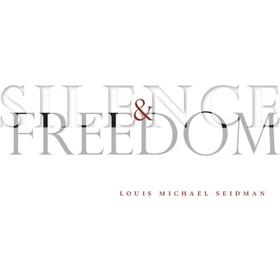 Silence and Freedom - by  Louis Michael Seidman (Hardcover)
