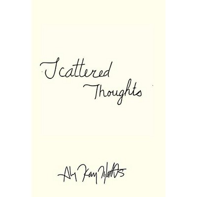 Scattered Thoughts - by  Aly Kay Tibbitts (Hardcover)