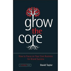 Grow the Core - by  David Taylor (Hardcover) - 1 of 1