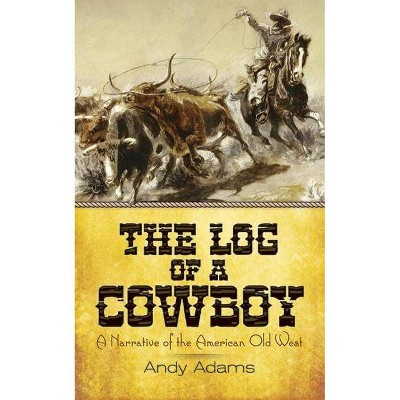 The Log of a Cowboy - by  Andy Adams (Paperback)