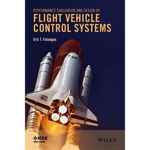 Performance Evaluation and Design of Flight Vehicle Control Systems - by  Eric T Falangas (Hardcover) - 1 of 1