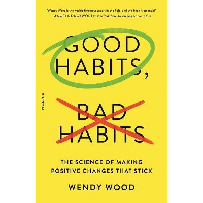 Good Habits, Bad Habits - by  Wendy Wood (Paperback)