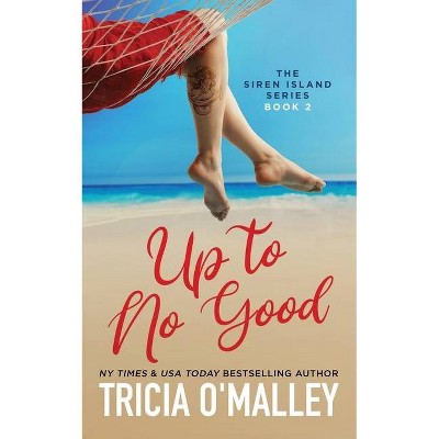 Up to No Good - (Siren Island) by  Tricia O'Malley (Paperback)