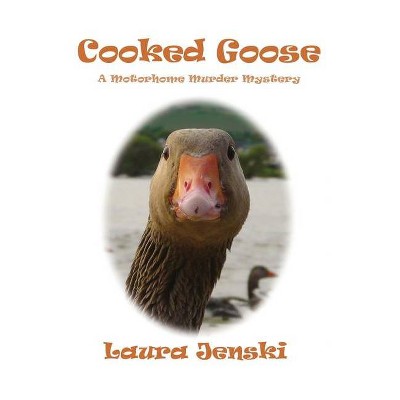 Cooked Goose - (Motorhome Murder Mysteries) by  Laura J Jenski (Paperback)