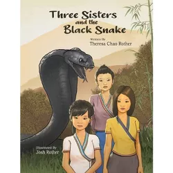 Three Sisters and the Black Snake - by  Theresa Chao Rother (Paperback)