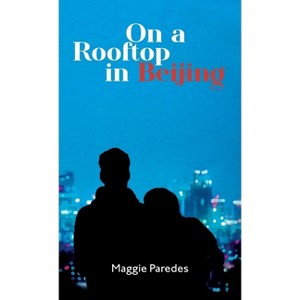 On A Rooftop in Beijing - by  Maggie Paredes (Hardcover) - 1 of 1