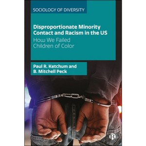 Disproportionate Minority Contact and Racism in the Us - (Sociology of Diversity) by  Paul R Ketchum & B Mitchell Peck (Paperback) - 1 of 1