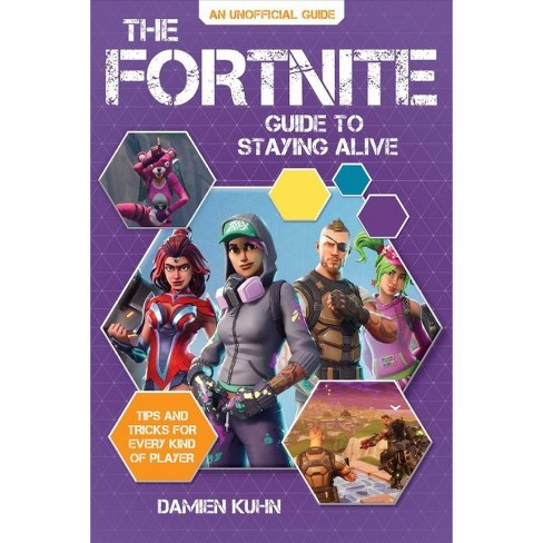 fortnite guide to staying alive tips and tricks for every kind of player by damien kuhn paperback - tips and tricks for fortnite