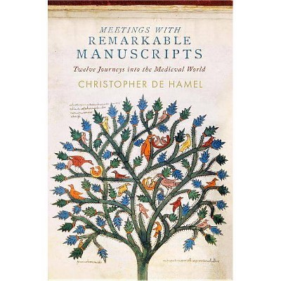  Meetings with Remarkable Manuscripts - by  Christopher de Hamel (Hardcover) 