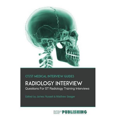 Radiology Interview - (Ct/St Medical Interview Guides) by  Matthew Seager & James Russell (Paperback)