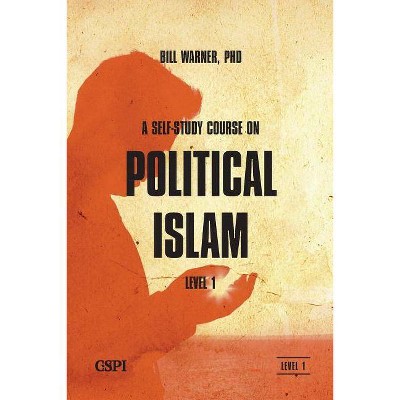 A Self-Study Course on Political Islam, Level 1 - by  Bill Warner (Paperback)