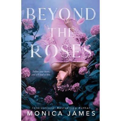 Beyond The Roses - by  Monica James (Paperback)