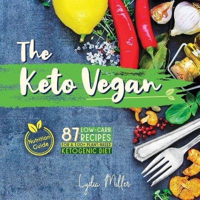 The Keto Vegan - (Vegetarian Weight Loss Cookbook) 4th Edition by  Lydia Miller (Paperback)