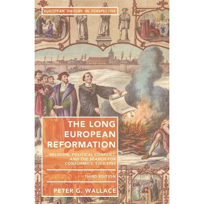 The Long European Reformation - (European History in Perspective) 3rd Edition by  Peter G Wallace (Paperback)
