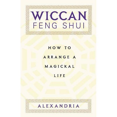 Wiccan Feng Shui - by  Alexandria (Paperback)