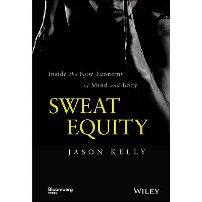 Sweat Equity - (Bloomberg) by  Jason Kelly (Hardcover)