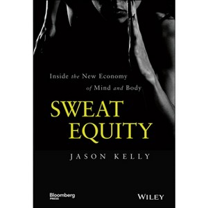 Sweat Equity - (Bloomberg) by  Jason Kelly (Hardcover) - 1 of 1