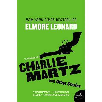 Charlie Martz and Other Stories - by  Elmore Leonard (Paperback)
