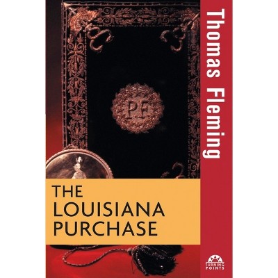 The Louisiana Purchase - (Turning Points in History) by  Thomas Fleming (Paperback)