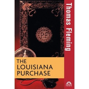 The Louisiana Purchase - (Turning Points in History) by  Thomas Fleming (Paperback) - 1 of 1