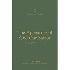 The Appearing of God Our Savior - (New Testament Theology) by  Claire Smith (Paperback) - 1 of 1