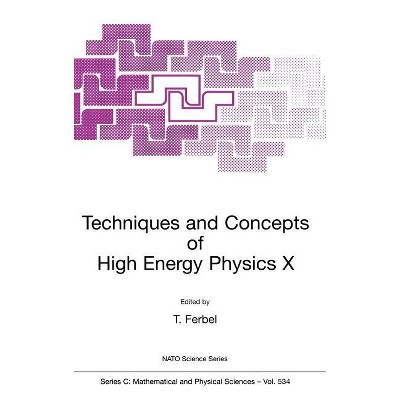 Techniques and Concepts of High Energy Physics X - (NATO Science Series C:) by  Thomas Ferbel (Hardcover)