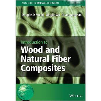 Wood and Natural Fiber Composi - (Wiley Renewable Resource) by  Douglas D Stokke & Qinglin Wu & Guangping Han (Hardcover)