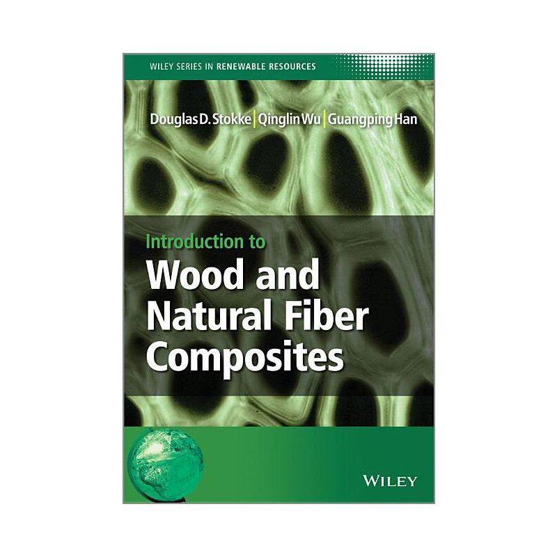 Wood and Natural Fiber Composi - (Wiley Renewable Resource) by  Douglas D Stokke & Qinglin Wu & Guangping Han (Hardcover), 1 of 2