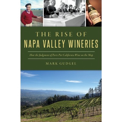 The Rise of Napa Valley Wineries - (American Palate) by  Mark Gudgel (Paperback)