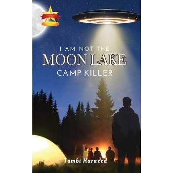 I Am Not The Moon Lake Camp Killer - by  Tambi Harwood (Hardcover)