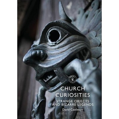 Church Curiosities - (Shire Library) by  David Castleton (Paperback)
