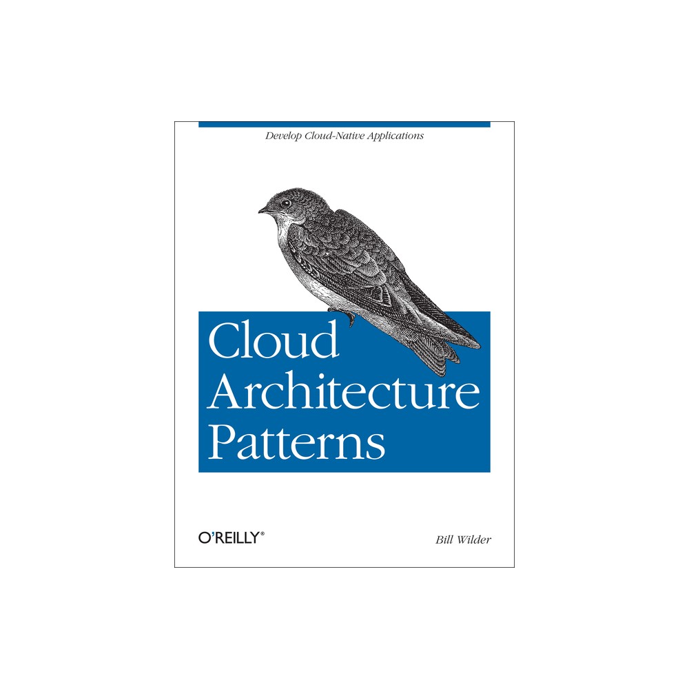 Cloud Architecture Patterns - by Bill Wilder (Paperback)