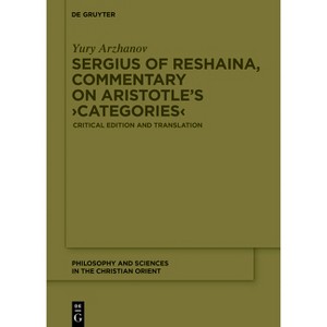 Sergius of Reshaina, Commentary on Aristotle's >Categories - (Philosophy and Sciences in the Christian Orient) by  Yury Arzhanov (Hardcover) - 1 of 1