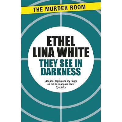 They See in Darkness - by  Ethel Lina White (Paperback)